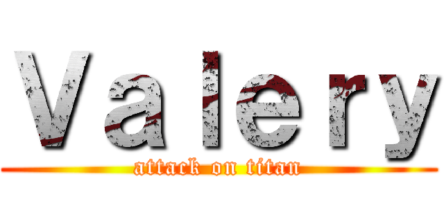 Ｖａｌｅｒｙ (attack on titan)
