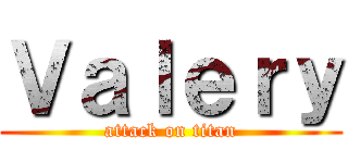 Ｖａｌｅｒｙ (attack on titan)