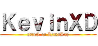 ＫｅｖｉｎＸＤ (attack on KevinKap)