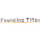 Ｆｏｕｎｄｉｎｇ Ｔｉｔａｎ (Historia's Grandfather)