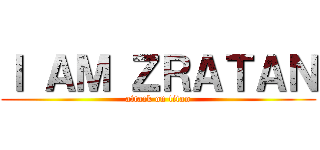 Ｉ ＡＭ ＺＲＡＴＡＮ (attack on titan)