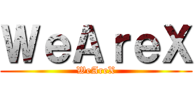 ＷｅＡｒｅＸ (WeAreX)