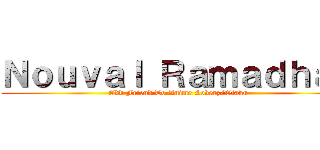 Ｎｏｕｖａｌ Ｒａｍａｄｈａｎ (Add Friend To Anime Loverz/Otaku)