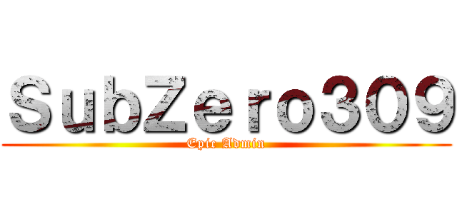 ＳｕｂＺｅｒｏ３０９ (Epic Admin)