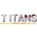 ＴＩＴＡＮＳ (attack on titan)