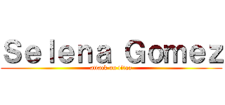 Ｓｅｌｅｎａ Ｇｏｍｅｚ (attack on titan)