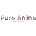 Ｐｕｒｏ Ａｎｉｍｅ (Puro Anime)