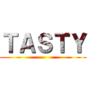 ＴＡＳＴＹ ()