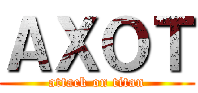 ＡＸＯＴ (attack on titan)