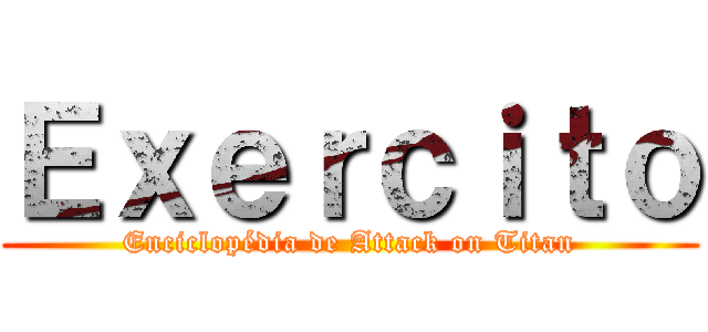 Ｅｘｅｒｃｉｔｏ (Enciclopédia de Attack on Titan)