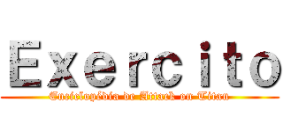 Ｅｘｅｒｃｉｔｏ (Enciclopédia de Attack on Titan)