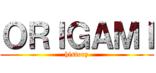 ＯＲＩＧＡＭＩ (history)