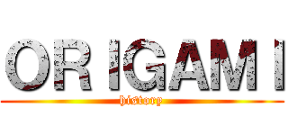 ＯＲＩＧＡＭＩ (history)