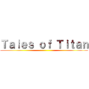 Ｔａｌｅｓ ｏｆ Ｔｉｔａｎ ()