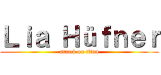 Ｌｉａ Ｈüｆｎｅｒ (attack on titan)