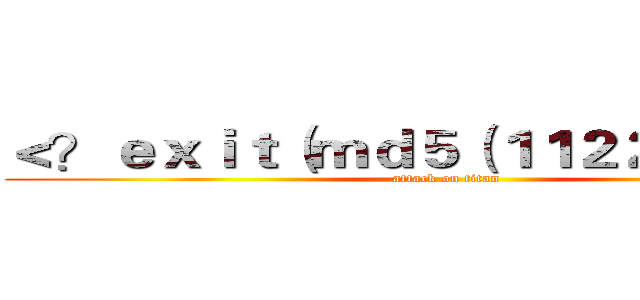 ＜？ｅｘｉｔ（ｍｄ５（１１２２））；？＞ (attack on titan)