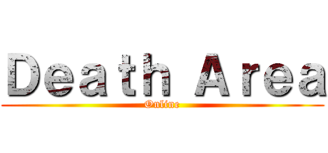 Ｄｅａｔｈ Ａｒｅａ (Online)