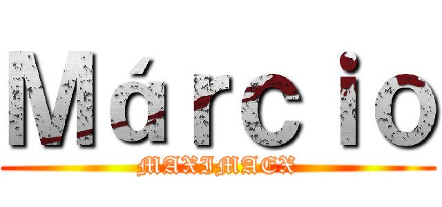 Ｍáｒｃｉｏ (MAXIMAEX)