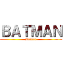 ＢＡＴＭＡＮ (Batman)
