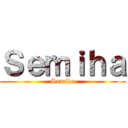 Ｓｅｍｉｈａ (Semiha)