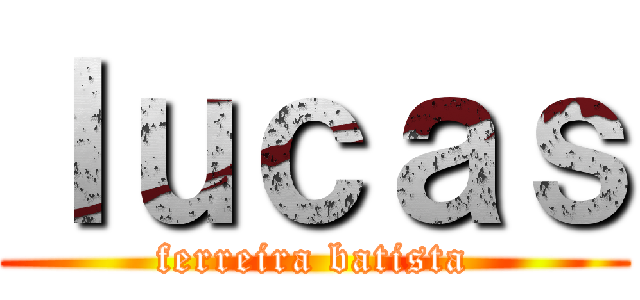 ｌｕｃａｓ (ferreira batista)