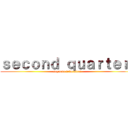 ｓｅｃｏｎｄ ｑｕａｒｔｅｒ  (segundo trimestere)