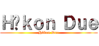 Ｈåｋｏｎ Ｄｕｅ (Håkon Due)
