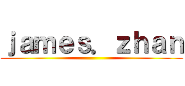 ｊａｍｅｓ．ｚｈａｎ ()