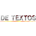 ＤＥ ＴＥＸＴＯＳ ()