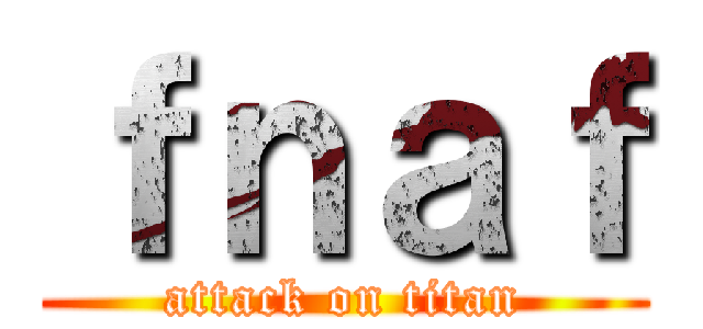 ｆｎａｆ (attack on titan)