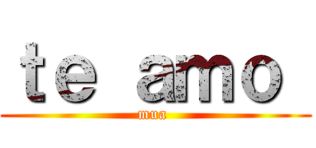 ｔｅ ａｍｏ  (mua )