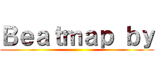 Ｂｅａｔｍａｐ ｂｙ ()