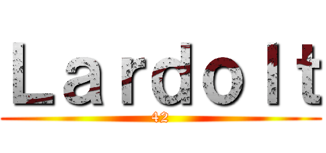 Ｌａｒｄｏｌｔ (42)
