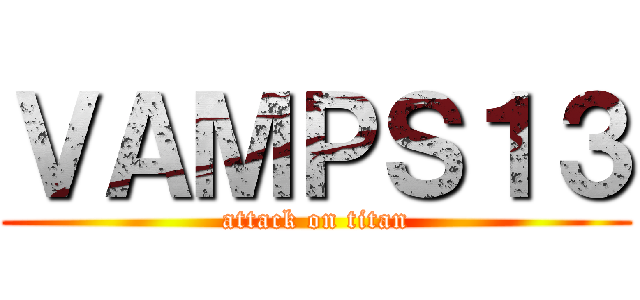 ＶＡＭＰＳ１３ (attack on titan)