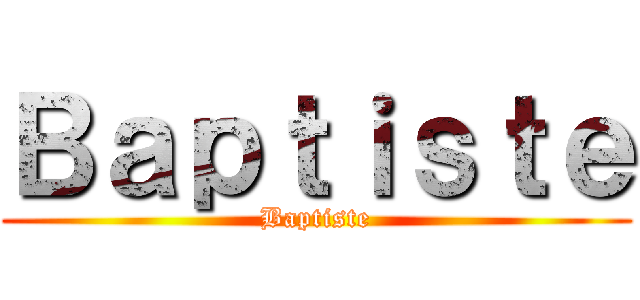 Ｂａｐｔｉｓｔｅ (Baptiste)