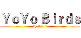ＹｏＹｏ Ｂｉｒｄｓ (By T.A.B)