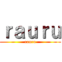 ｒａｕｒｕ (rauru)