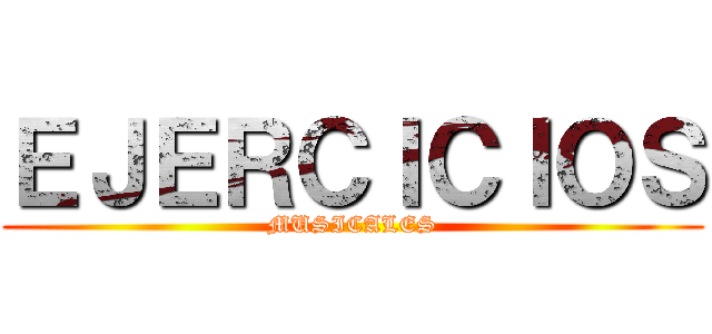 ＥＪＥＲＣＩＣＩＯＳ (MUSICALES)