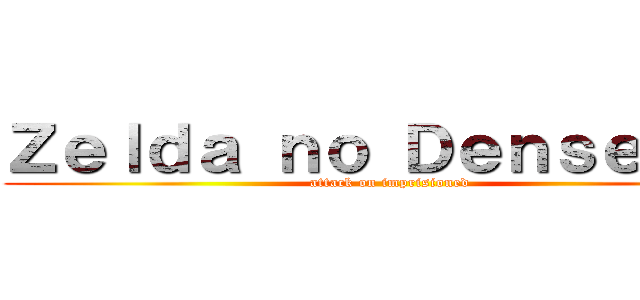 Ｚｅｌｄａ ｎｏ Ｄｅｎｓｅｔｓｕ (attack on imprisioned)