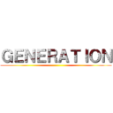 ＧＥＮＥＲＡＴＩＯＮ ()