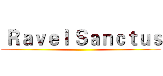  Ｒａｖｅｌ Ｓａｎｃｔｕｓ ()