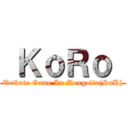  ＫｏＲｏ  (Tribute Game In Mongolia(SnK))