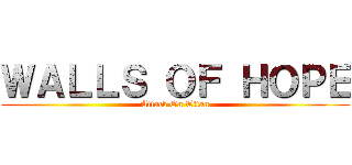 ＷＡＬＬＳ ＯＦ ＨＯＰＥ (Attack On Titan)