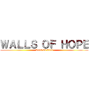 ＷＡＬＬＳ ＯＦ ＨＯＰＥ (Attack On Titan)