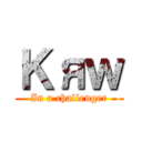 Ｋяｗ (In a challenger)