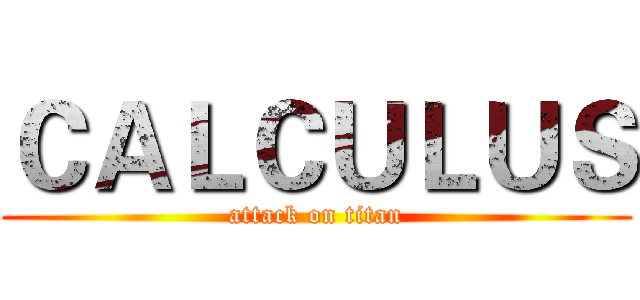 ＣＡＬＣＵＬＵＳ (attack on titan)