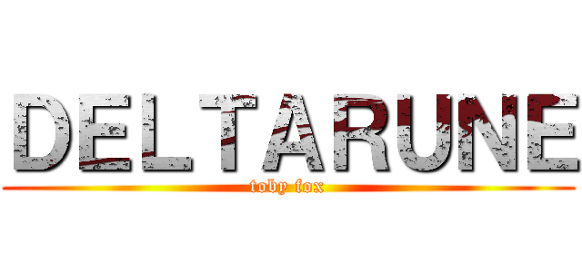 ＤＥＬＴＡＲＵＮＥ (toby fox)