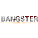 ＢＡＮＧＳＴＥＲ (亡命企徒)