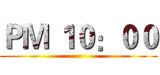 ＰＭ １０：００ ()