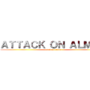 ＡＴＴＡＣＫ ＯＮ ＡＬＭＯＳ (attack on almos)